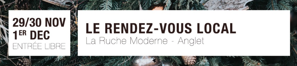 Le Rendez-vous local, Anglet, la Ruche Moderne quartier Blancpignon, du 29 / 30 Nov  et 1er décembre 2019